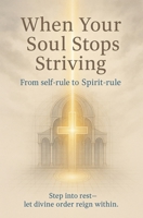 When Your Soul Stops Striving B0G23CPVGJ Book Cover