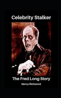 Celebrity Stalker: The Fred Long Story B097BR523M Book Cover
