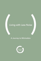 Living with Less Noise: A Journey to Minimalism B0FD3T56YB Book Cover
