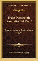 Traite D'Anatomie Descriptive V4, Part 1: Splanchnologie-Embryologie (1879) 1167718747 Book Cover