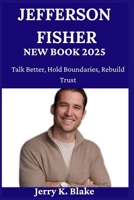 JEFFERSON FISHER NEW BOOK 2025: Talk Better, Hold Boundaries, Rebuild Trust B0FRMSB6ZV Book Cover