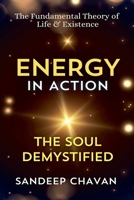 Energy in Action: The Soul Demystified (The Fundamental Theory of Life & Existence) B0DRQS882N Book Cover