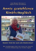 Annis gestohlenes Kindheitsglück: Kinder! Seid ihr auch alle Kinderchen? 3966920670 Book Cover