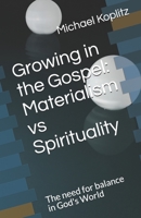 Growing in the Gospel: Materialism vs Spirituality: The need for balance in God's World B08XLGGBVC Book Cover