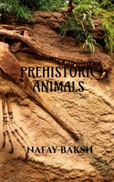 prehistoric animals: know about extinct animals B09P4VKKGK Book Cover