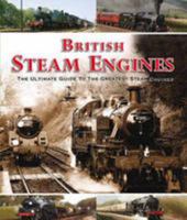 British Steam Engines: The Ultimate Guide to the Greatest Steam Engines 1848173997 Book Cover