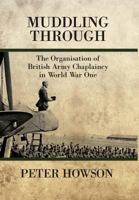 Muddling Through: The Organisation of British Army Chaplaincy in World War One 1909384208 Book Cover