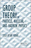 Group Theory in Particle, Nuclear, and Hadron Physics 1498704662 Book Cover