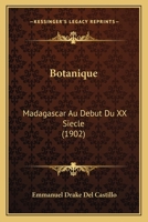 Botanique: Madagascar Au Debut Du XX Siecle (1902) 1168312450 Book Cover