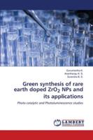 Green synthesis of rare earth doped ZrO2 NPs and its applications: Photo catalytic and Photoluminescence studies 6202565438 Book Cover