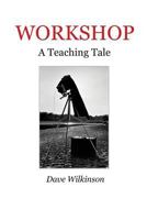 Workshop: A Teaching Tale 1452880220 Book Cover