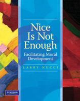 Nice is Not Enough: Facilitating Moral Development 0131886517 Book Cover