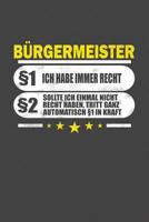 B�rgermeister �1 Ich Habe Immer Recht �2 Sollte Ich Einmal Nicht Recht Haben, Tritt Ganz Automatisch �1 In Kraft: Gepunktetes Notizbuch mit 120 Seiten - 15x23cm (in etwa DIN A5) 1073363465 Book Cover