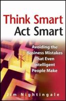 Think Smart - Act Smart: Avoiding The Business Mistakes That Even Intelligent People Make 0470171294 Book Cover