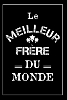 Le Meilleur Frère Du Monde: Carnet De Notes - Cadeau Idéal Pour Son Frère, Pour Noël ou Anniversaire (French Edition) 1675069123 Book Cover