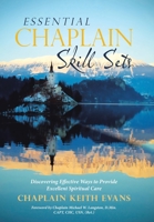 Essential Chaplain Skill Sets: Discovering Effective Ways to Provide Excellent Spiritual Care 1973600129 Book Cover