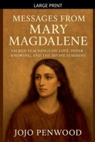 Messages from Mary Magdalene Sacred Teachings on Love, Inner Knowing, and the Divine Feminine B0GKT93JH7 Book Cover