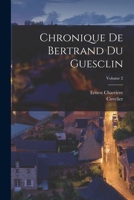 Chronique De Bertrand Du Guesclin; Volume 2 1016496095 Book Cover