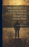 M�moires De G.-J. Ouvrard Sur Sa Vie Et Ses Diverses Op�rations Financi�res; Volume 2 1020075635 Book Cover