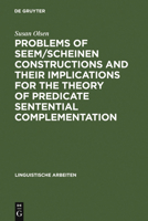 Problems of Seem/Scheinen Constructions and Their Implications for the Theory of Predicate Sentential Complementation 3484300965 Book Cover