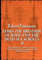 James the Brother of Jesus and the Dead Sea Scrolls 2: The Damascus Code, the Tent of David, the New Covenant and the Blood of Christ 0985599162 Book Cover