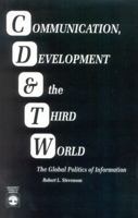 Communication, Development and the Third World: The Global Politics of Information (Communications) 0819184888 Book Cover