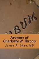 Artwork of Charlotte W. Throop 1985636301 Book Cover