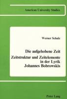 Die Aufgehobene Zeit: Zeitstruktur Und Zeitelemente in Der Lyrik Johannes Bobrowskis 0820400238 Book Cover