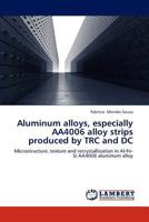 Aluminum alloys, especially AA4006 alloy strips produced by TRC and DC 3659225843 Book Cover