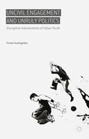 Uncivil Engagement and Unruly Politics: Disruptive Interventions of Urban Youth 1137480955 Book Cover