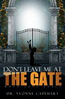 DON'T LEAVE ME AT THE GATE 0971044147 Book Cover