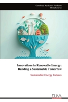 Innovations in Renewable Energy: Building a Sustainable Tomorrow: Sustainable Energy Futures 9999330738 Book Cover