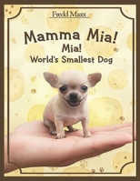 Mamma Mia ! Mia World's Smallest Dog B0GG61DXVF Book Cover