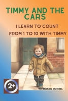Timmy and the Cars: I learn to count from 1 to 10 with Timmy B0BTRSXLHC Book Cover
