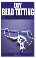 DIY Bead Tatting: Step by step guide on how to add bead to your tatting design with ease B0BPGQ89QQ Book Cover