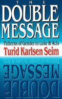 The Double Message : Patterns of Gender in Luke-Acts 0687002400 Book Cover