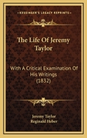 The Life Of Jeremy Taylor: With A Critical Examination Of His Writings 116722843X Book Cover