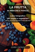 La Frutta in immagini e parole: Libro fotografico per vegani e vegetariani: Conosci cosa mangi scoprendo il mondo della frutta (Italian Edition) B0CNS9HK6Q Book Cover