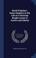 David Urquhart: Some Chapters in the Life of a Victorian Knight Errant of Justice and Liberty (Reprints of Economic Classics) 1017336822 Book Cover