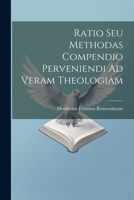 Ratio Seu Methodas Compendio Perveniendi Ad Veram Theologiam 1021256595 Book Cover