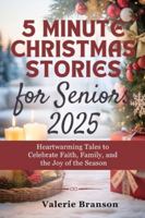 5 MINUTE CHRISTMAS STORIES FOR SENIORS 2025: Heartwarming Tales to Celebrate Faith, Family, and the Joy of the Season B0G41V45NX Book Cover