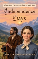 Independence Days: Where Lost Dreams Awaken - Book Two 195566305X Book Cover