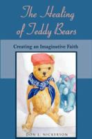 The Healing of Teddy Bears: Creating an Imaginative Faith 158736784X Book Cover