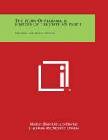 The Story of Alabama, a History of the State, V5, Part 1: Personal and Family History 1258793520 Book Cover