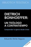 Dietrich Bonhoeffer: Un Teologo a Contratiempo: Comprender La Iglesia Desde Cristo 8492726628 Book Cover