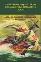 OS NÁUFRAGOS QUE VIERAM DE LONGE PELO MAR AZUL E LARGO: A SAGA DE CARAMURU, PARAGUAÇÚ E BOCAETABA (Portuguese Edition) 1690023643 Book Cover