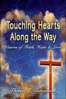 Touching Hearts Along the Way: Visions of Faith, Hope & Love 1604411198 Book Cover