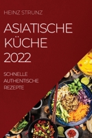 Asiatische Küche 2022: Schnelle Authentische Rezepte 1804509248 Book Cover