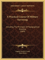 A Practical Course of Military Surveying Including the Principles of Topographical Drawing 1017963975 Book Cover