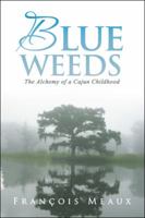 Blue Weeds: The Alchemy of a Cajun Childhood 1982211202 Book Cover